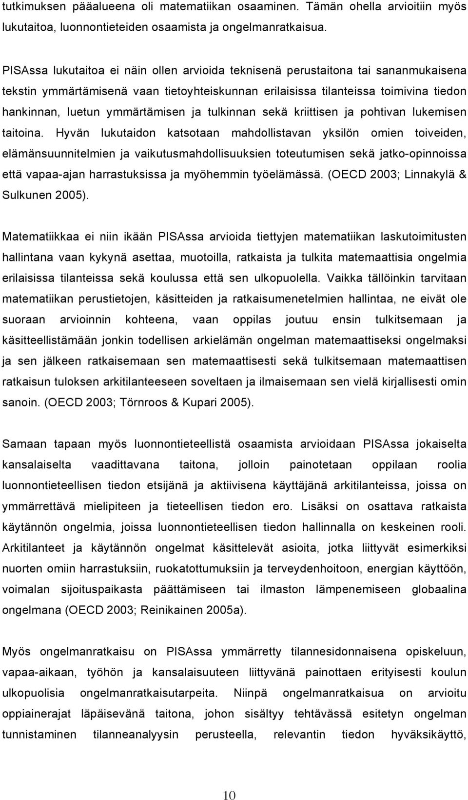 ymmärtämisen ja tulkinnan sekä kriittisen ja pohtivan lukemisen taitoina.