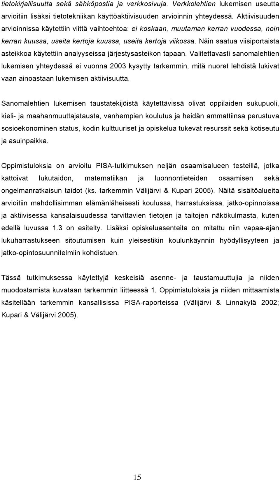 Näin saatua viisiportaista asteikkoa käytettiin analyyseissa järjestysasteikon tapaan.