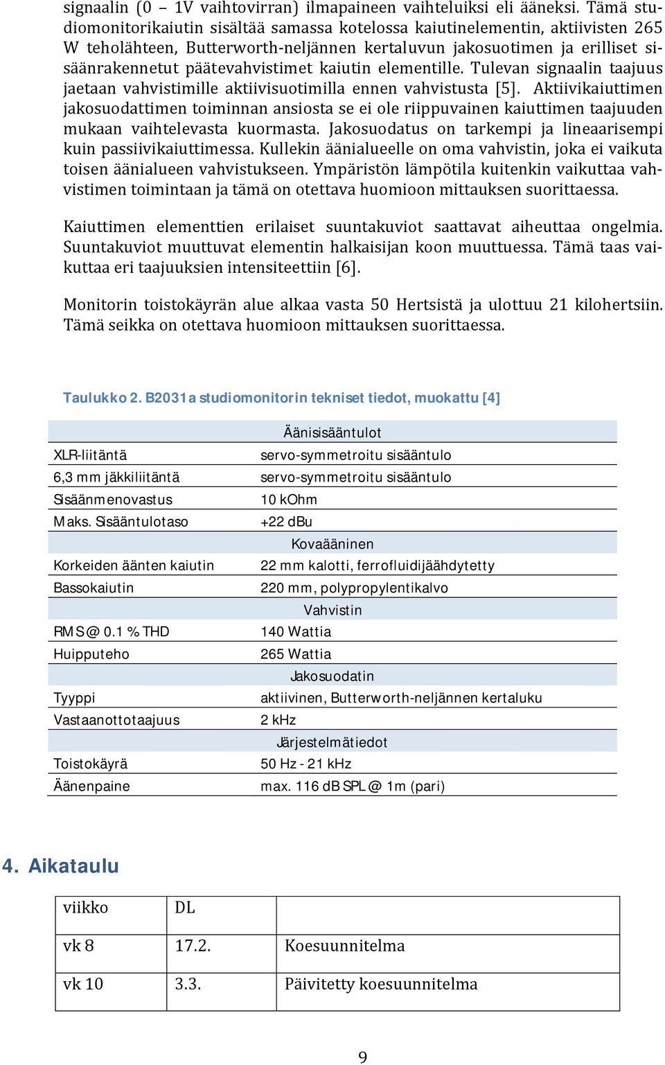 kaiutin elementille. Tulevan signaalin taajuus jaetaan vahvistimille aktiivisuotimilla ennen vahvistusta [5].