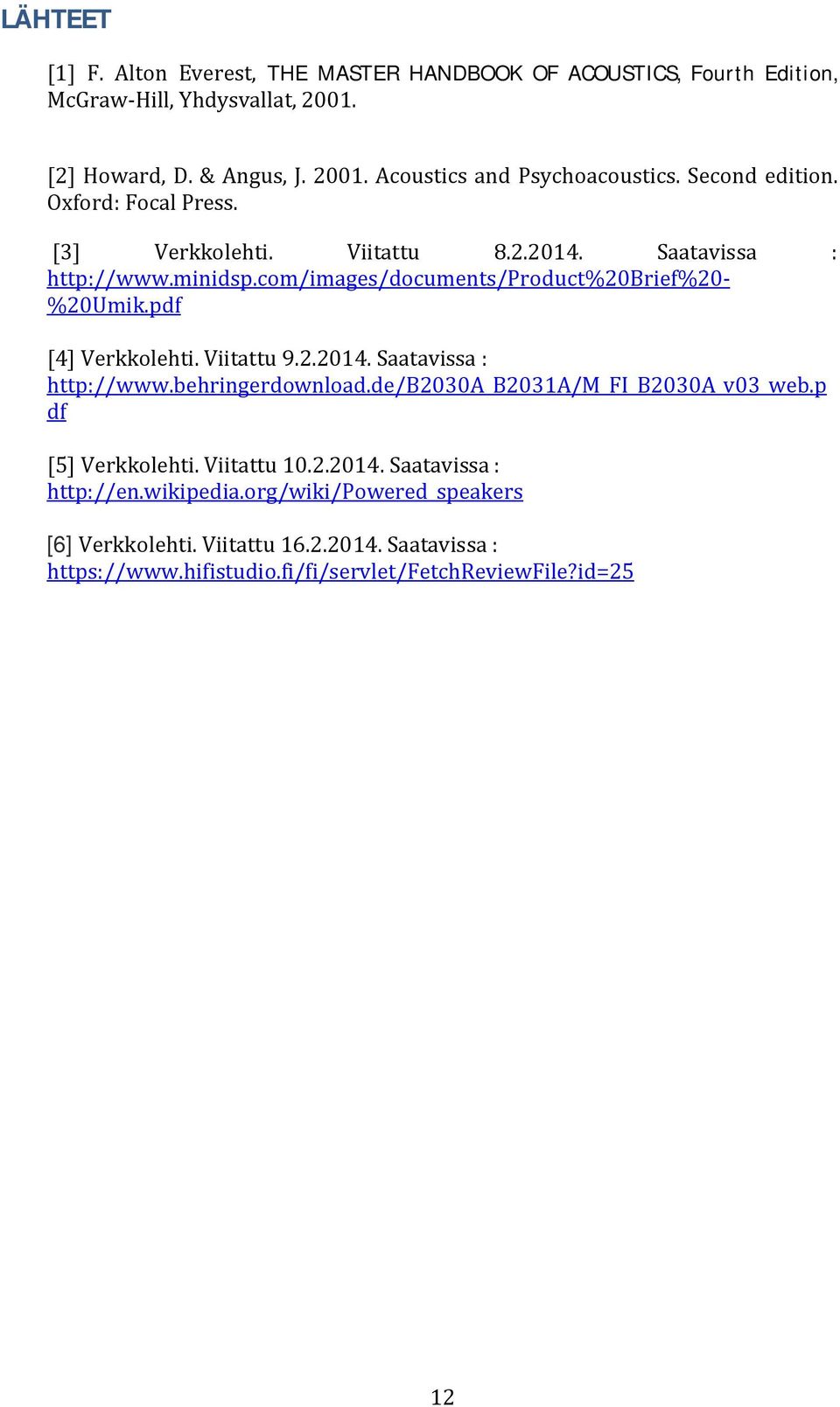 pdf [4]Verkkolehti.Viitattu9.2.2014.Saatavissa http://www.behringerdownload.de/b2030a_b2031a/m_fi_b2030a_v03_web.p df [5]Verkkolehti.Viitattu10.2.2014.Saatavissa http://en.