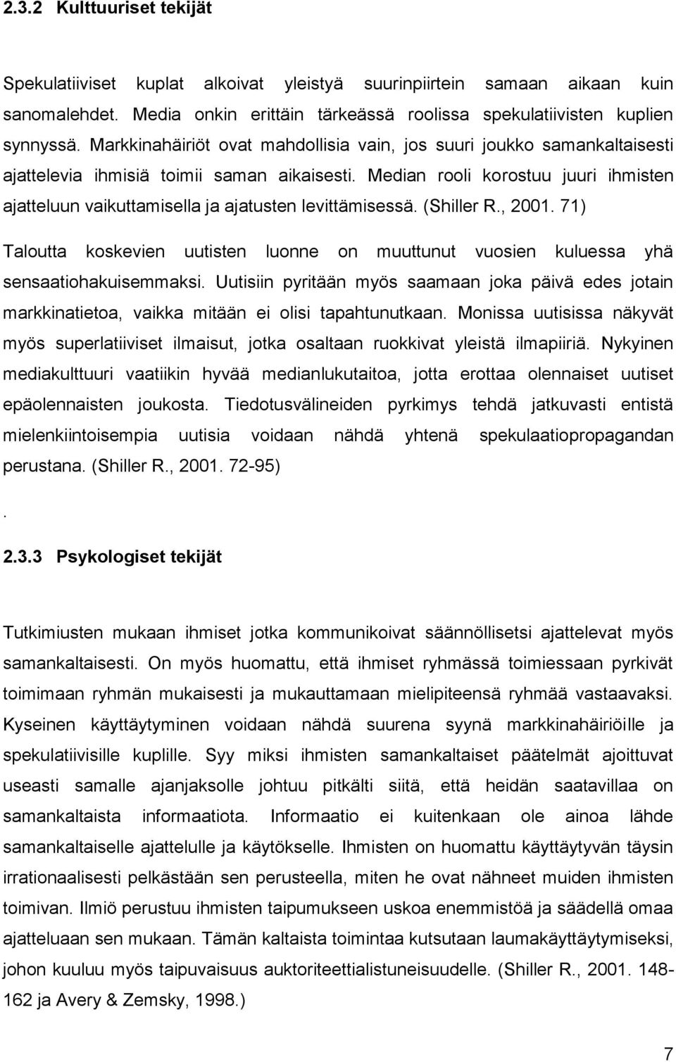 Median rooli korostuu juuri ihmisten ajatteluun vaikuttamisella ja ajatusten levittämisessä. (Shiller R., 2001.