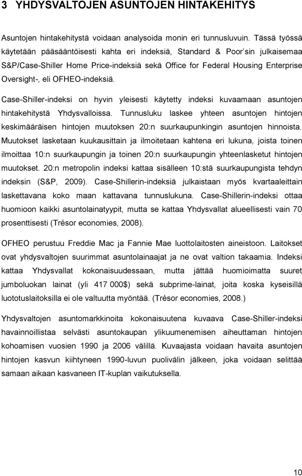 OFHEO-indeksiä. Case-Shiller-indeksi on hyvin yleisesti käytetty indeksi kuvaamaan asuntojen hintakehitystä Yhdysvalloissa.