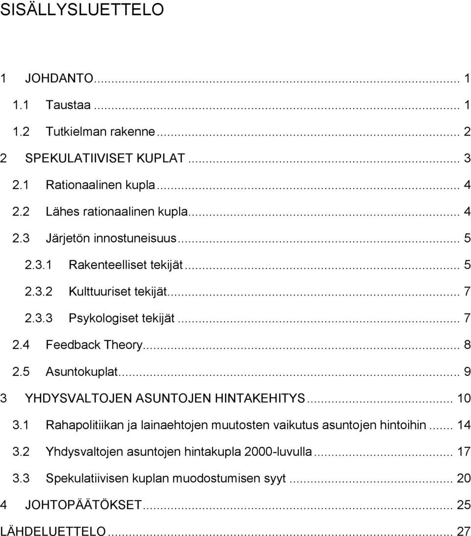 .. 7 2.4 Feedback Theory... 8 2.5 Asuntokuplat... 9 3 YHDYSVALTOJEN ASUNTOJEN HINTAKEHITYS... 10 3.