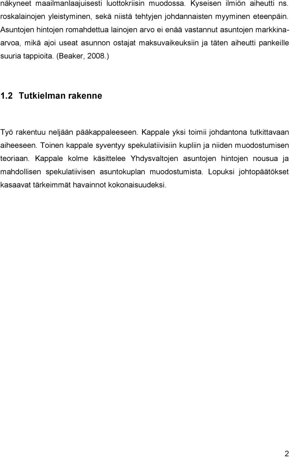 (Beaker, 2008.) 1.2 Tutkielman rakenne Työ rakentuu neljään pääkappaleeseen. Kappale yksi toimii johdantona tutkittavaan aiheeseen.