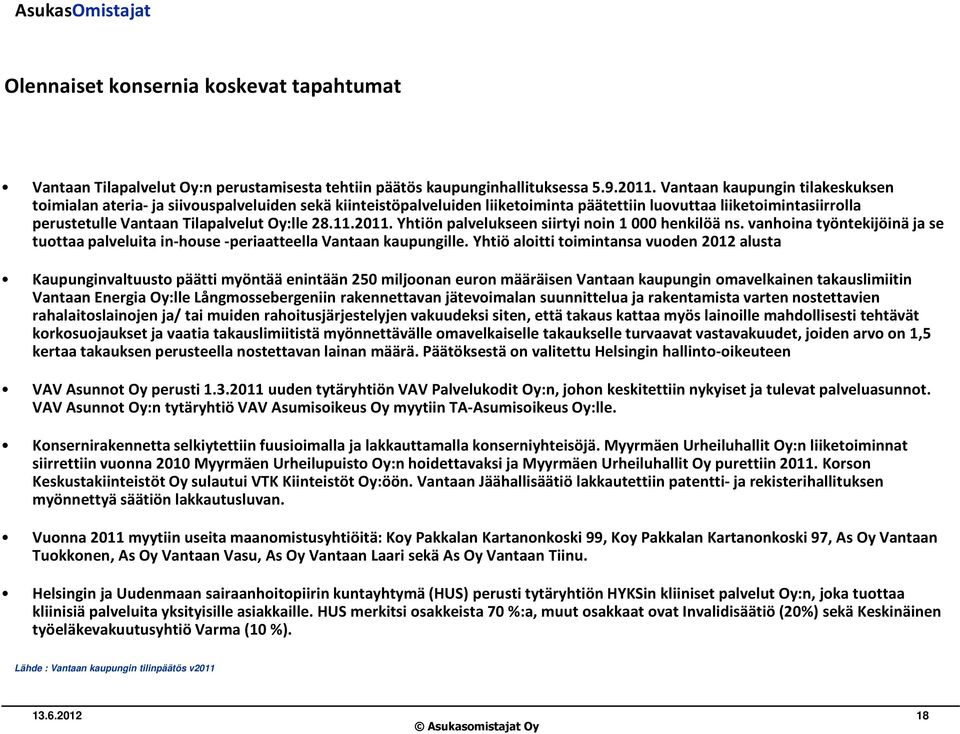 11.2011. Yhtiön palvelukseen siirtyi noin 1 000 henkilöä ns. vanhoina työntekijöinä ja se tuottaa palveluita in-house -periaatteella Vantaan kaupungille.