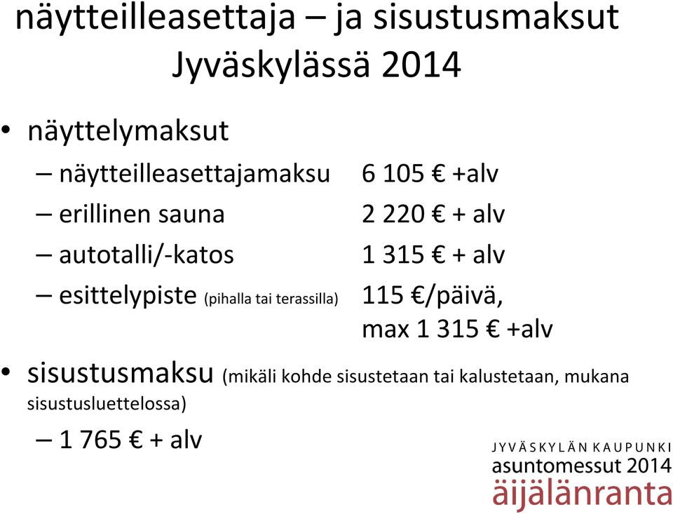 1 315 + alv esittelypiste (pihalla tai terassilla) 115 /päivä, max 1 315 +alv