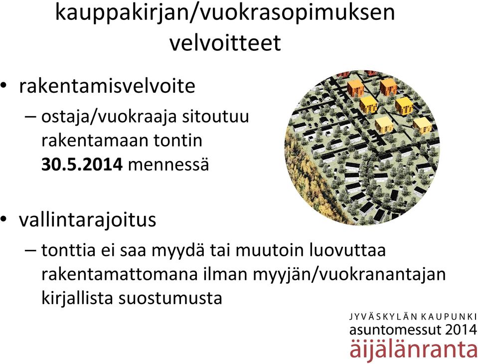 2014 mennessä vallintarajoitus tonttia ei saa myydä tai muutoin