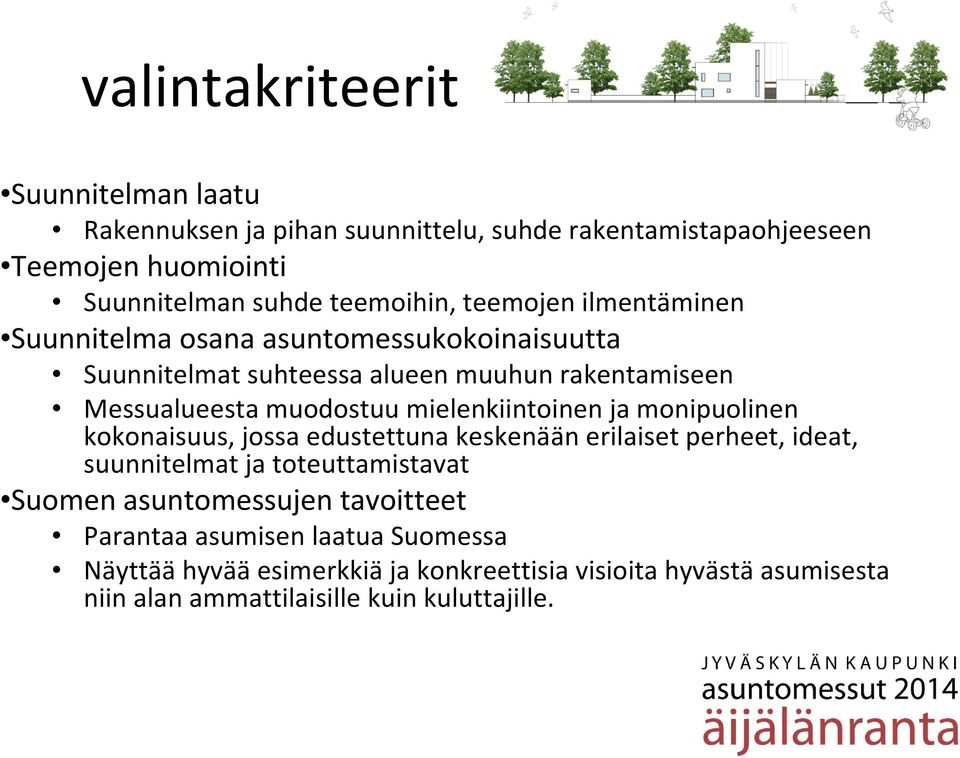 mielenkiintoinen ja monipuolinen kokonaisuus, jossa edustettuna keskenään erilaiset perheet, ideat, suunnitelmat ja toteuttamistavat Suomen