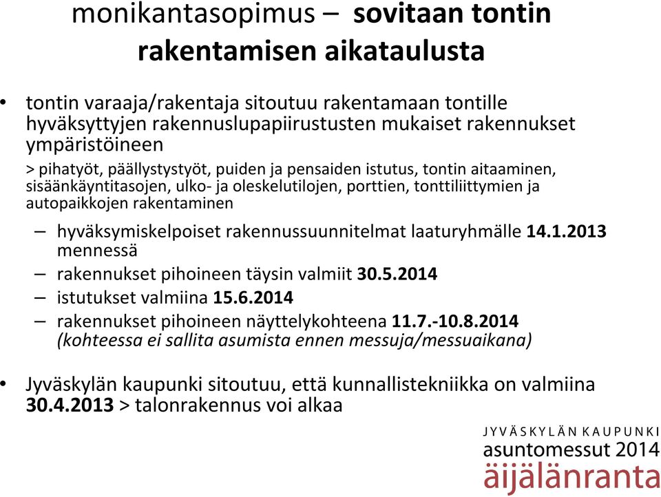 rakentaminen hyväksymiskelpoiset rakennussuunnitelmat laaturyhmälle 14.1.2013 mennessä rakennukset pihoineen täysin valmiit 30.5.2014 istutukset valmiina 15.6.