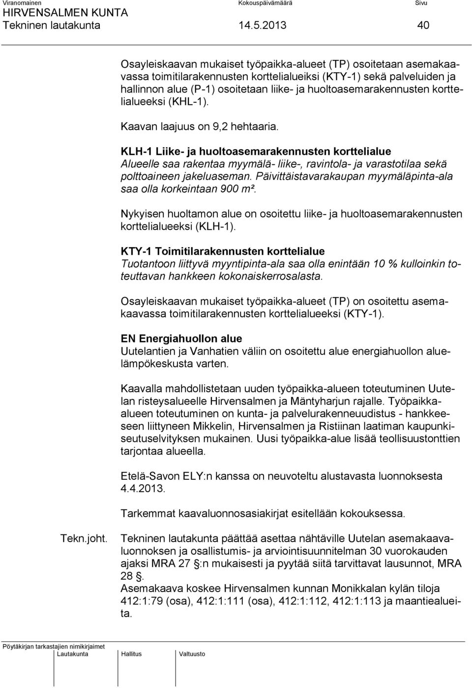 huoltoasemarakennusten korttelialueeksi (KHL-1). Kaavan laajuus on 9,2 hehtaaria.