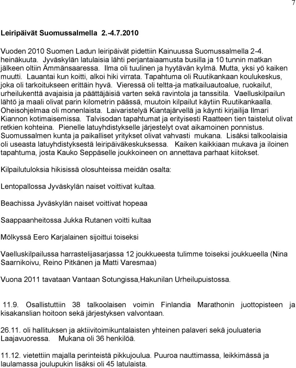 Lauantai kun koitti, alkoi hiki virrata. Tapahtuma oli Ruutikankaan koulukeskus, joka oli tarkoitukseen erittäin hyvä.