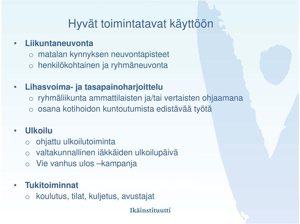 ohjaamana o osana kotihoidon kuntoutumista edistävää työtä Ulkoilu o ohjattu ulkoilutoiminta o