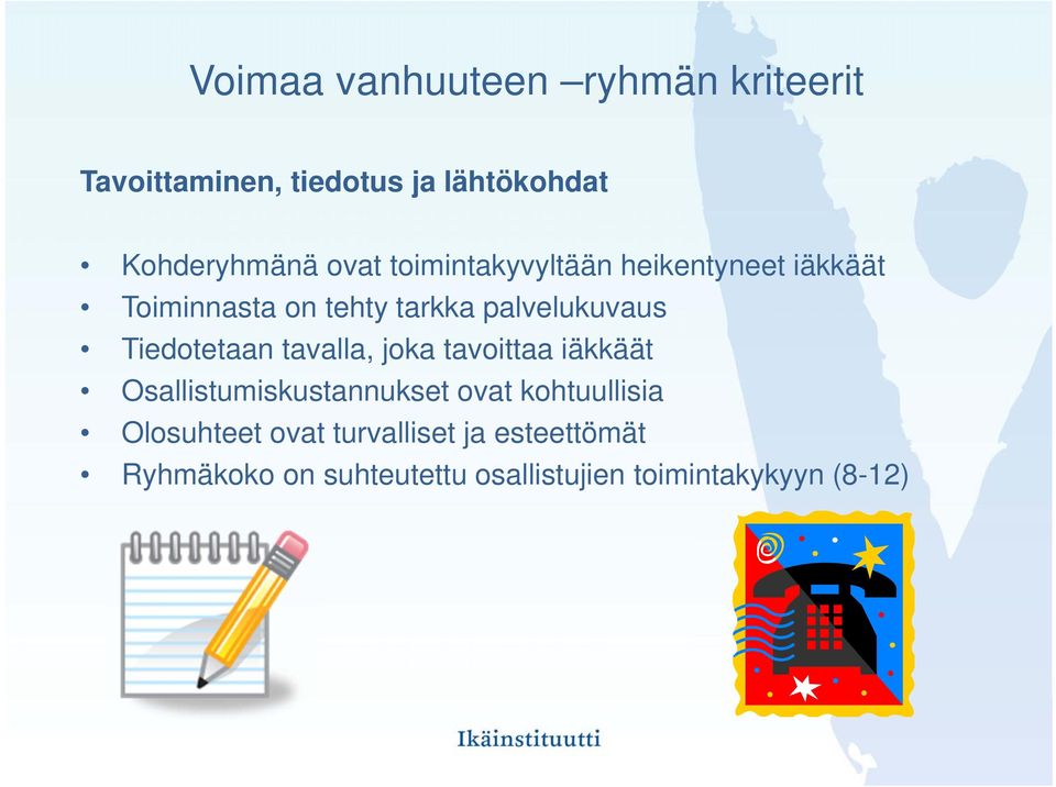 Tiedotetaan tavalla, joka tavoittaa iäkkäät Osallistumiskustannukset ovat kohtuullisia