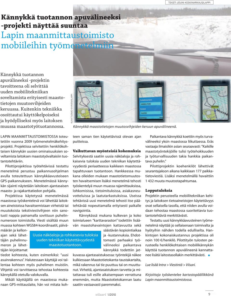 Kuitenkin tekniikka osoittautui käyttö kelpoiseksi ja hyödylliseksi myös laitoksen muussa maastotyötuotannossa. kuva tuomo kiviniemi/lappi Kännykkä maastotietojen muutosvihjeiden keruun apuvälineenä.