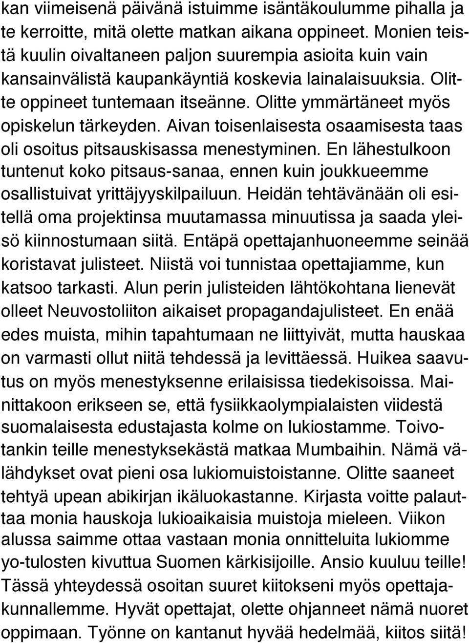 Olitte ymmärtäneet myös opiskelun tärkeyden. Aivan toisenlaisesta osaamisesta taas oli osoitus pitsauskisassa menestyminen.