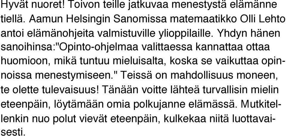 Yhdyn hänen sanoihinsa:"opinto-ohjelmaa valittaessa kannattaa ottaa huomioon, mikä tuntuu mieluisalta, koska se vaikuttaa