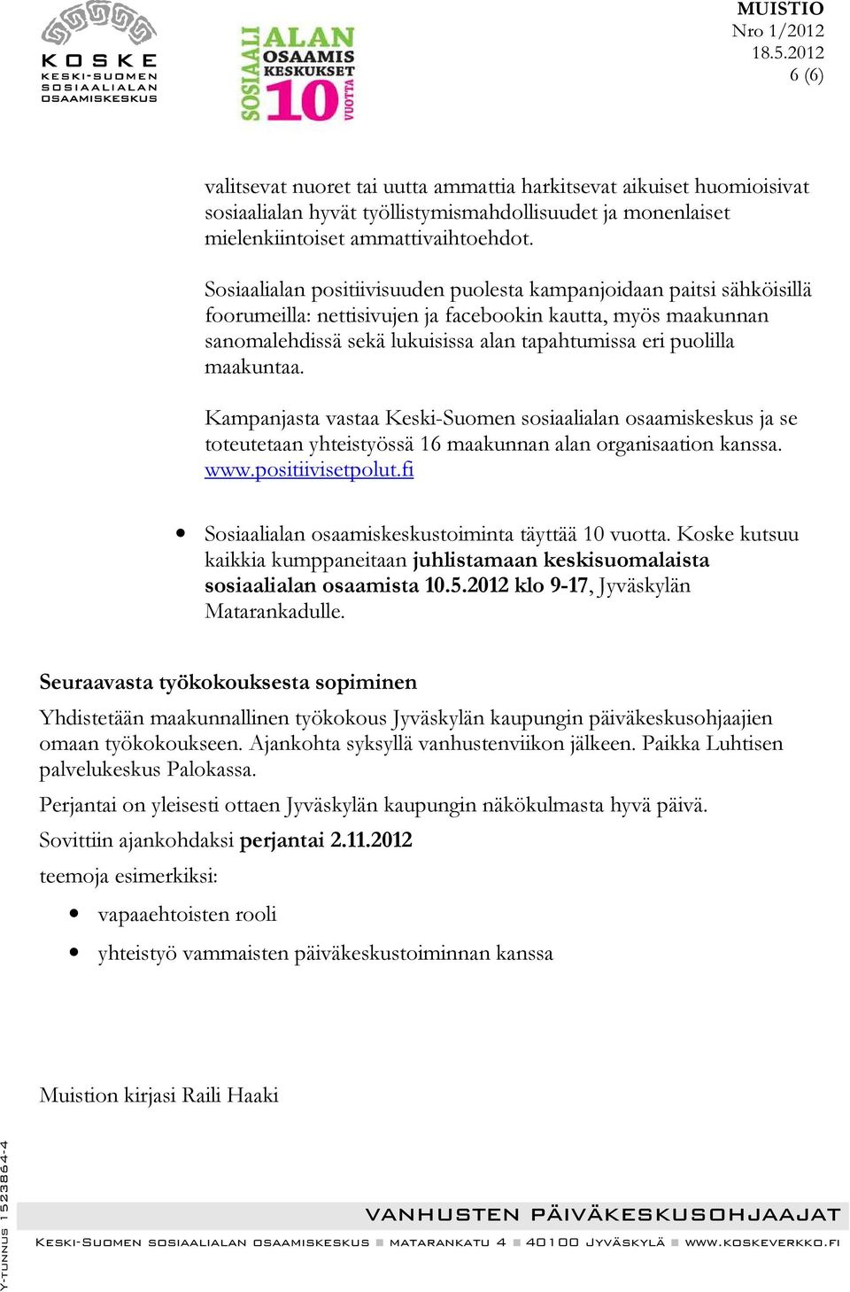 maakuntaa. Kampanjasta vastaa Keski-Suomen sosiaalialan osaamiskeskus ja se toteutetaan yhteistyössä 16 maakunnan alan organisaation kanssa. www.positiivisetpolut.