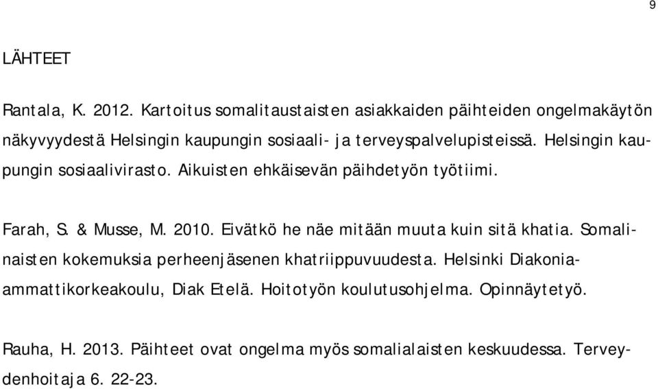 Helsingin kaupungin sosiaalivirasto. Aikuisten ehkäisevän päihdetyön työtiimi. Farah, S. & Musse, M. 2010.
