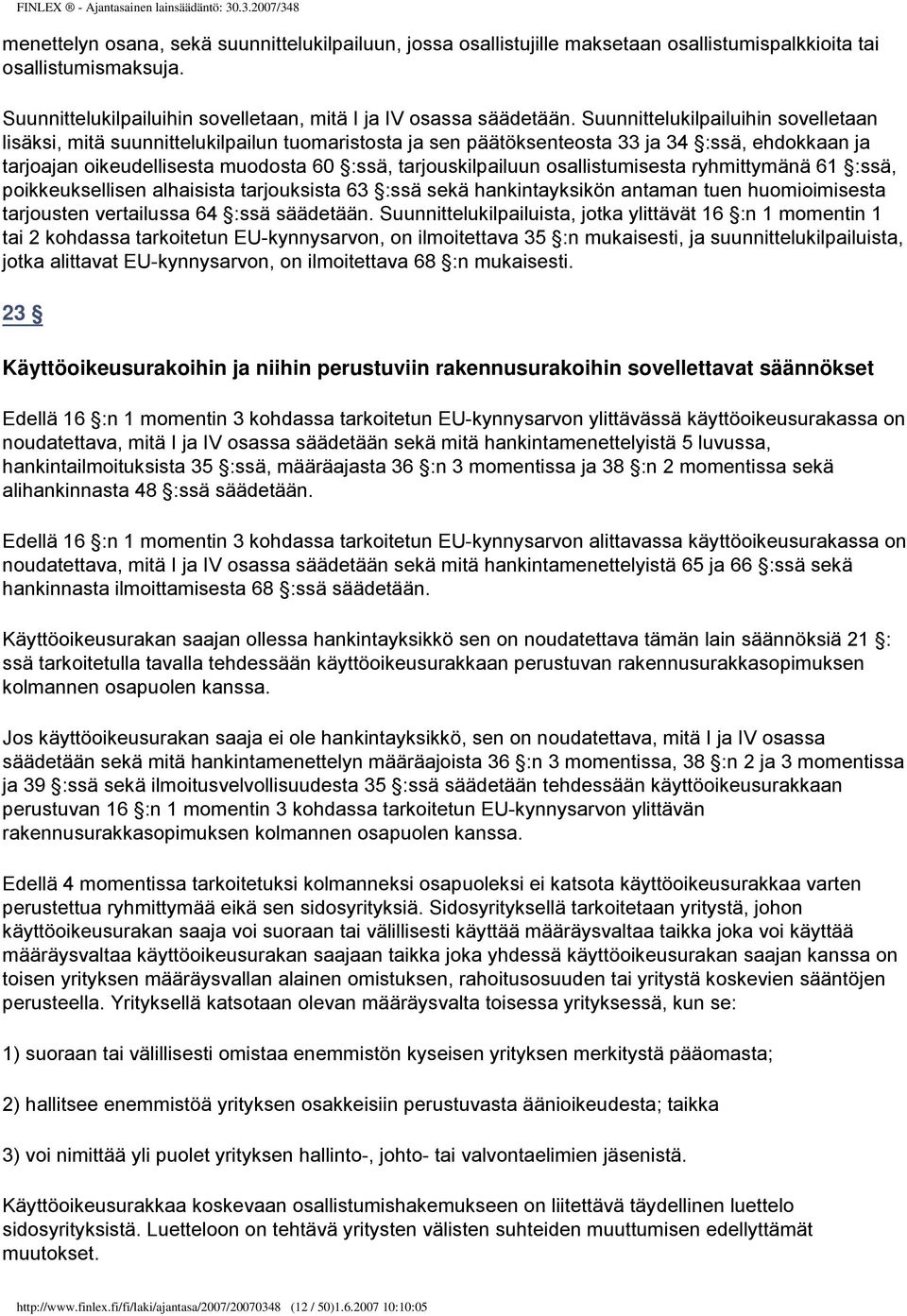 osallistumisesta ryhmittymänä 61 :ssä, poikkeuksellisen alhaisista tarjouksista 63 :ssä sekä hankintayksikön antaman tuen huomioimisesta tarjousten vertailussa 64 :ssä säädetään.