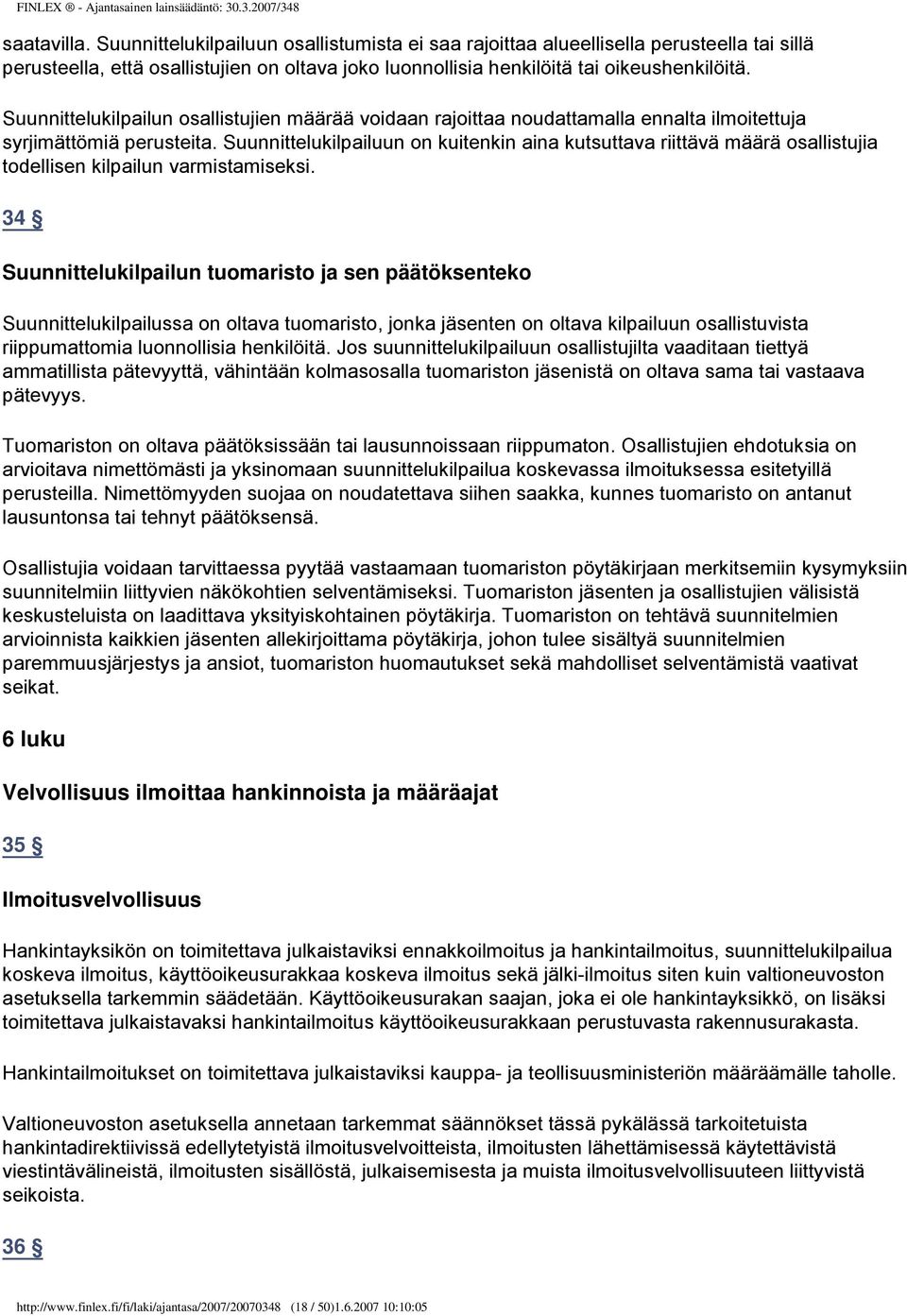 Suunnittelukilpailuun on kuitenkin aina kutsuttava riittävä määrä osallistujia todellisen kilpailun varmistamiseksi.