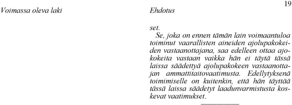 vastaanottajana, saa edelleen ottaa ajokokeita vastaan vaikka hän ei täytä tässä laissa säädettyä