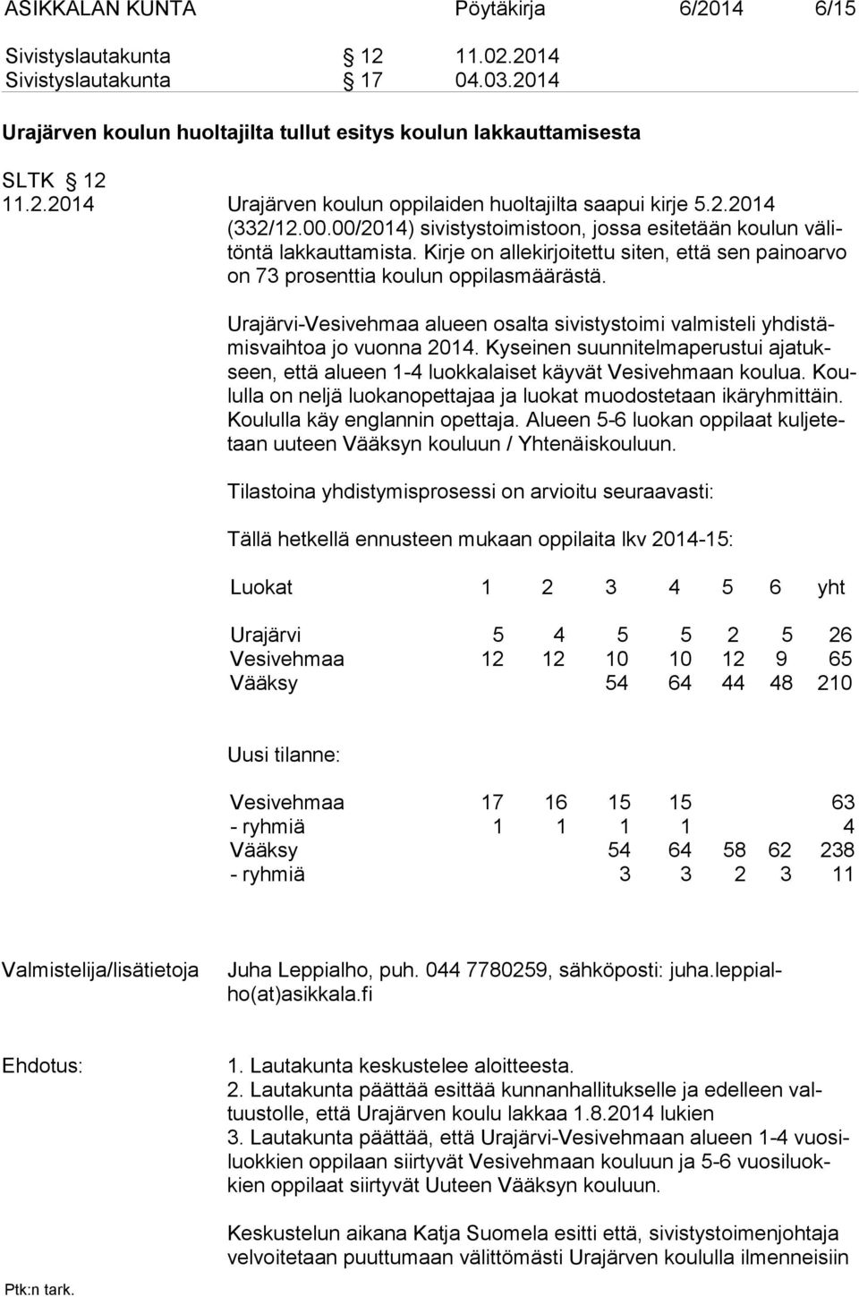 Urajärvi-Vesivehmaa alueen osalta sivistystoimi valmisteli yhdistämisvaihtoa jo vuonna 2014. Kyseinen suunnitelmaperustui ajatukseen, että alueen 1-4 luokkalaiset käyvät Vesivehmaan koulua.