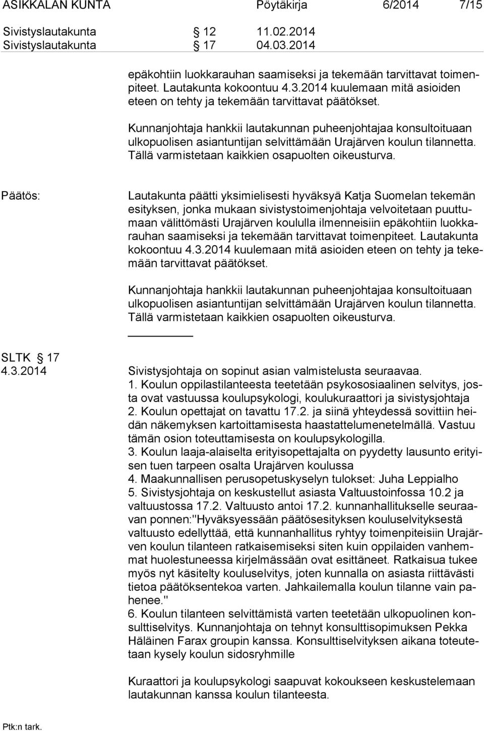 Kunnanjohtaja hankkii lautakunnan puheenjohtajaa konsultoituaan ulkopuolisen asiantuntijan sel vittä mään Ura jär ven kou lun tilannetta. Tällä var miste taan kaik kien osa puolten oi keustur va.