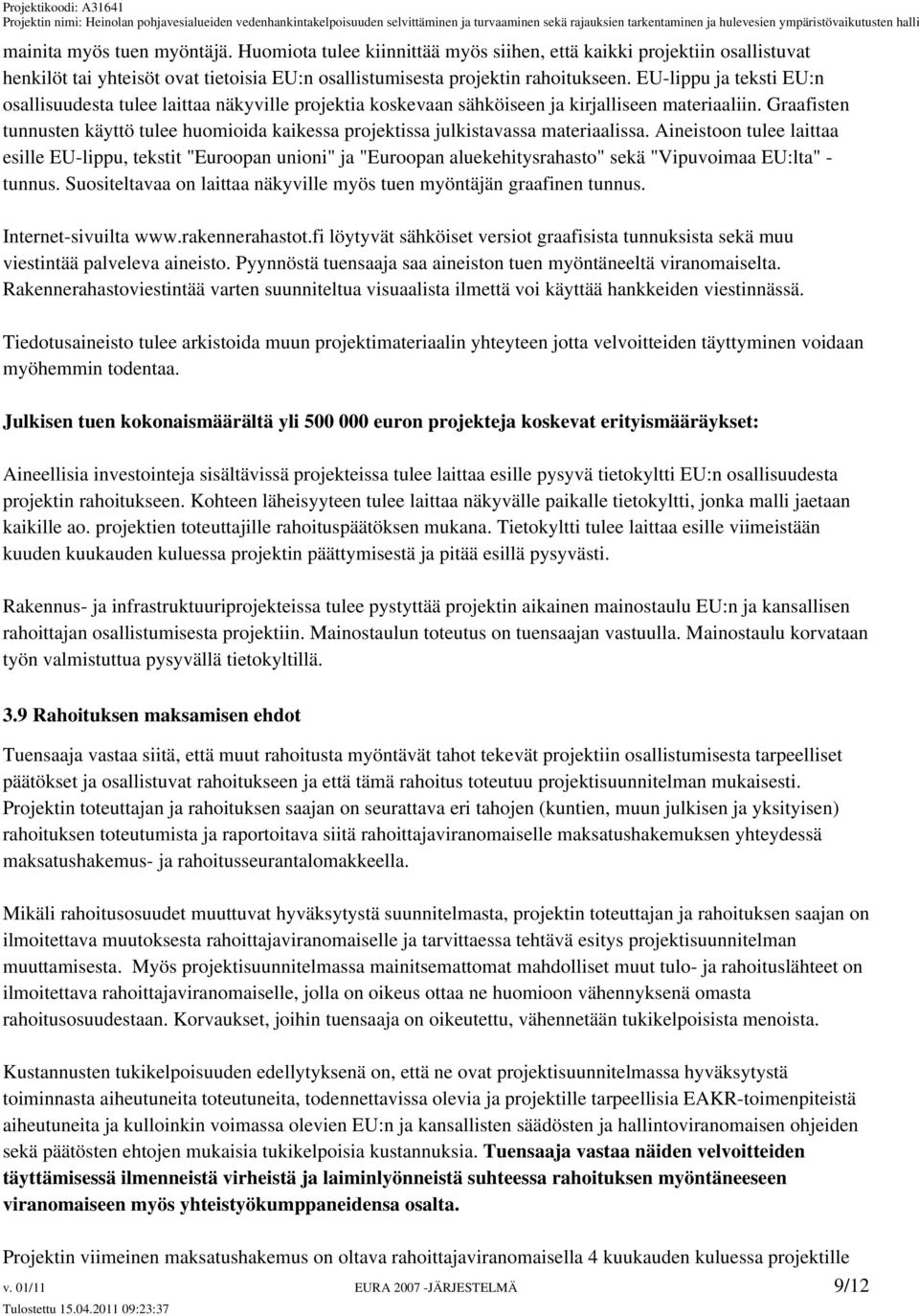 Graafisten tunnusten käyttö tulee huomioida kaikessa projektissa julkistavassa materiaalissa.