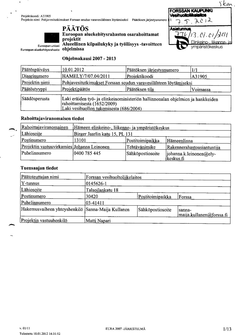 Iiikanne- ia ympäristökeskus Ohjelmakausi 2007-2013 Päätös äivä s 10.01.2012 Päätöksen iäries snu mero 1/1 Diaarinumero HAMELY/7/07.