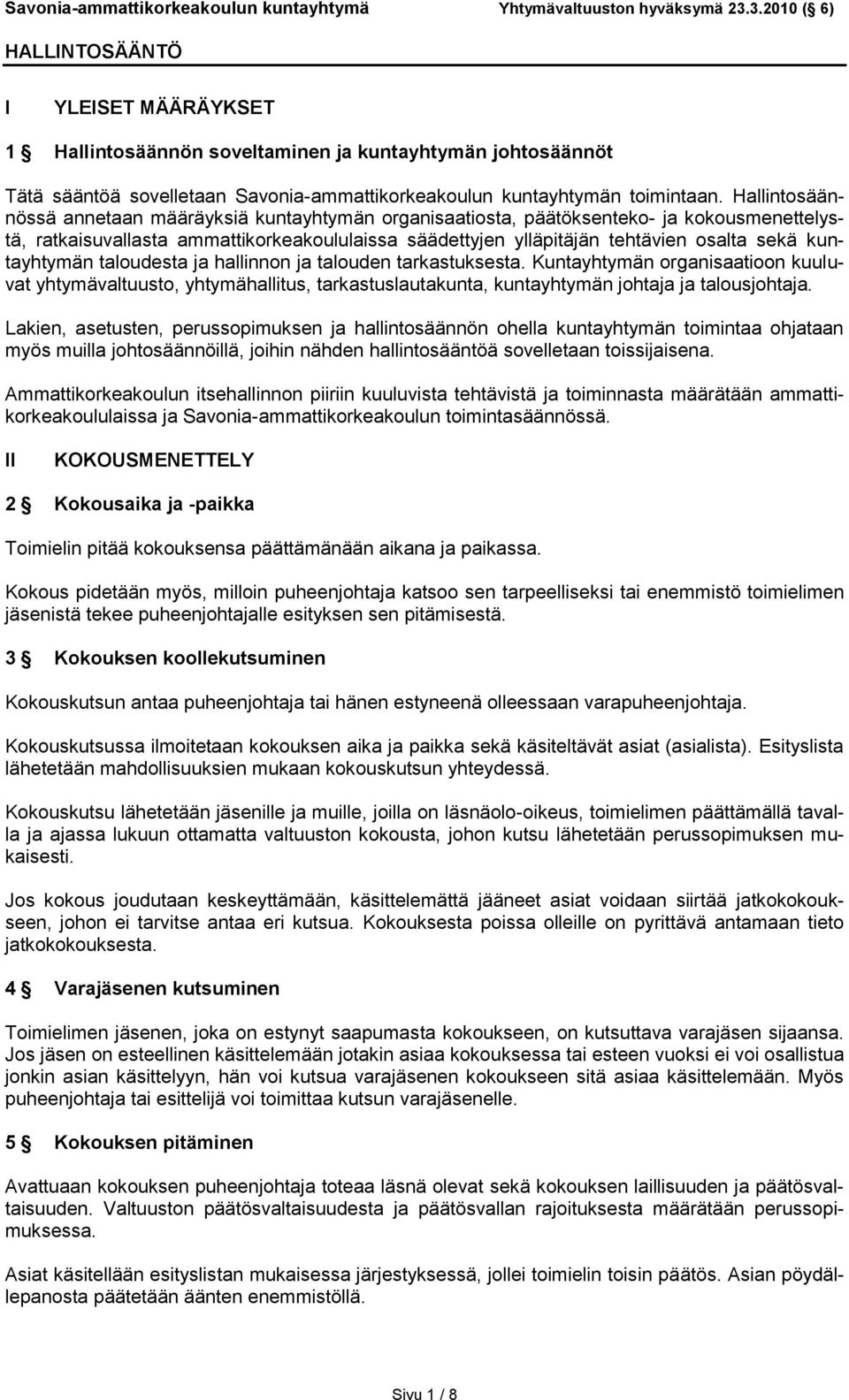 kuntayhtymän taloudesta ja hallinnon ja talouden tarkastuksesta. Kuntayhtymän organisaatioon kuuluvat yhtymävaltuusto, yhtymähallitus, tarkastuslautakunta, kuntayhtymän johtaja ja talousjohtaja.