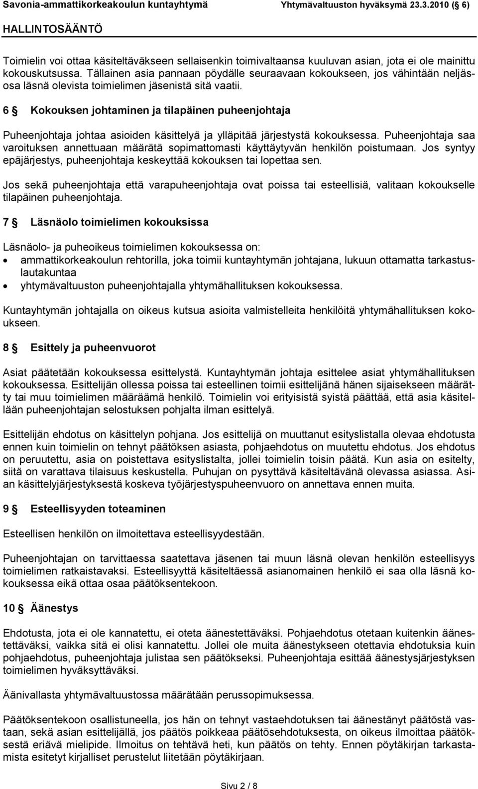 6 Kokouksen johtaminen ja tilapäinen puheenjohtaja Puheenjohtaja johtaa asioiden käsittelyä ja ylläpitää järjestystä kokouksessa.