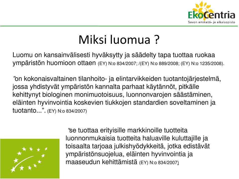 luonnonvarojen säästäminen, eläinten hyvinvointia koskevien tiukkojen standardien soveltaminen ja tuotanto.