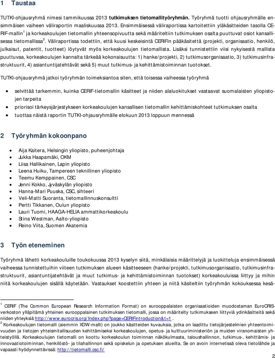 tietomallissa 2. Väliraportissa todettiin, että kuusi keskeisintä CERIFin pääkäsitettä (projekti, organisaatio, henkilö, julkaisut, patentit, tuotteet) löytyvät myös korkeakoulujen tietomallista.