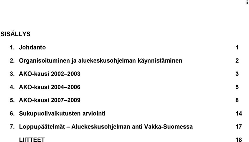AKO-kausi 2002 2003 3 4. AKO-kausi 2004 2006 5 5.