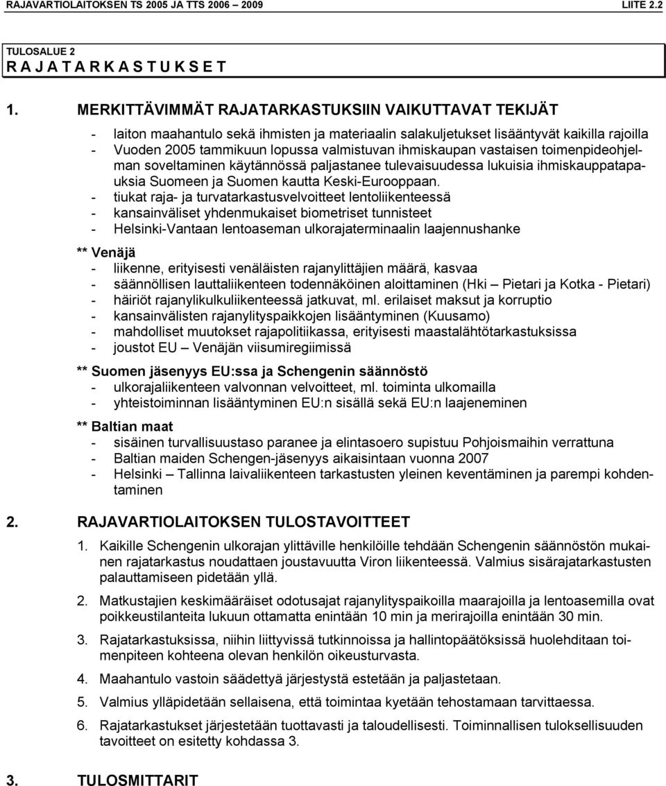 ihmiskaupan vastaisen toimenpideohjelman soveltaminen käytännössä paljastanee tulevaisuudessa lukuisia ihmiskauppatapauksia Suomeen ja Suomen kautta Keski-Eurooppaan.