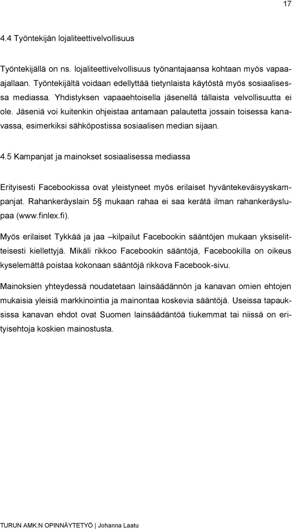 Jäseniä voi kuitenkin ohjeistaa antamaan palautetta jossain toisessa kanavassa, esimerkiksi sähköpostissa sosiaalisen median sijaan. 4.