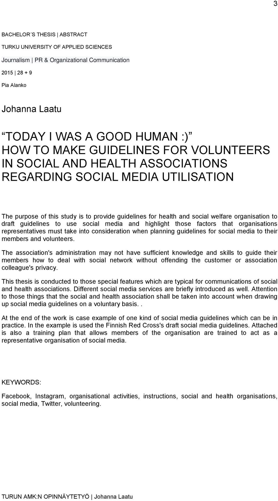 to use social media and highlight those factors that organisations representatives must take into consideration when planning guidelines for social media to their members and volunteers.