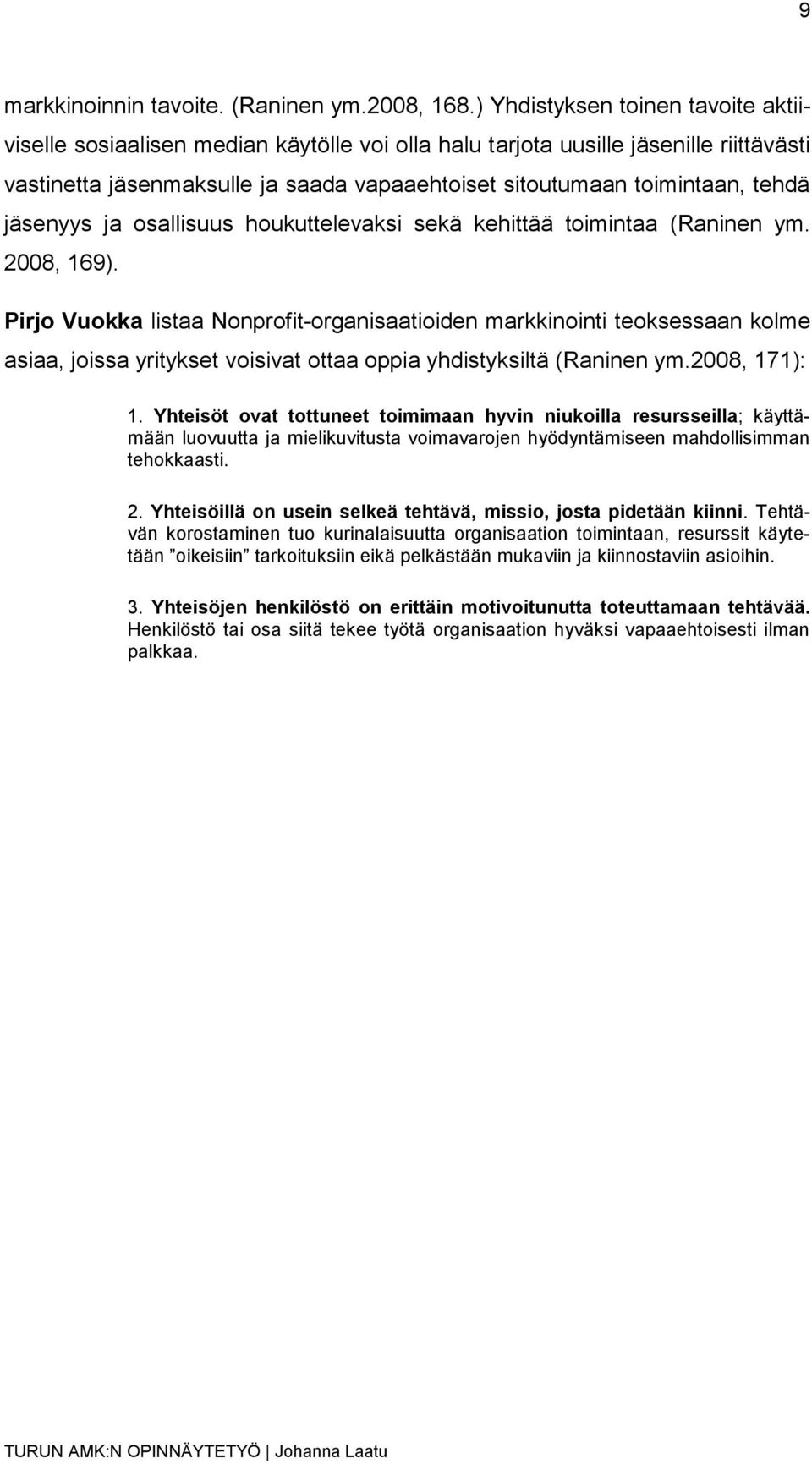 jäsenyys ja osallisuus houkuttelevaksi sekä kehittää toimintaa (Raninen ym. 2008, 169).