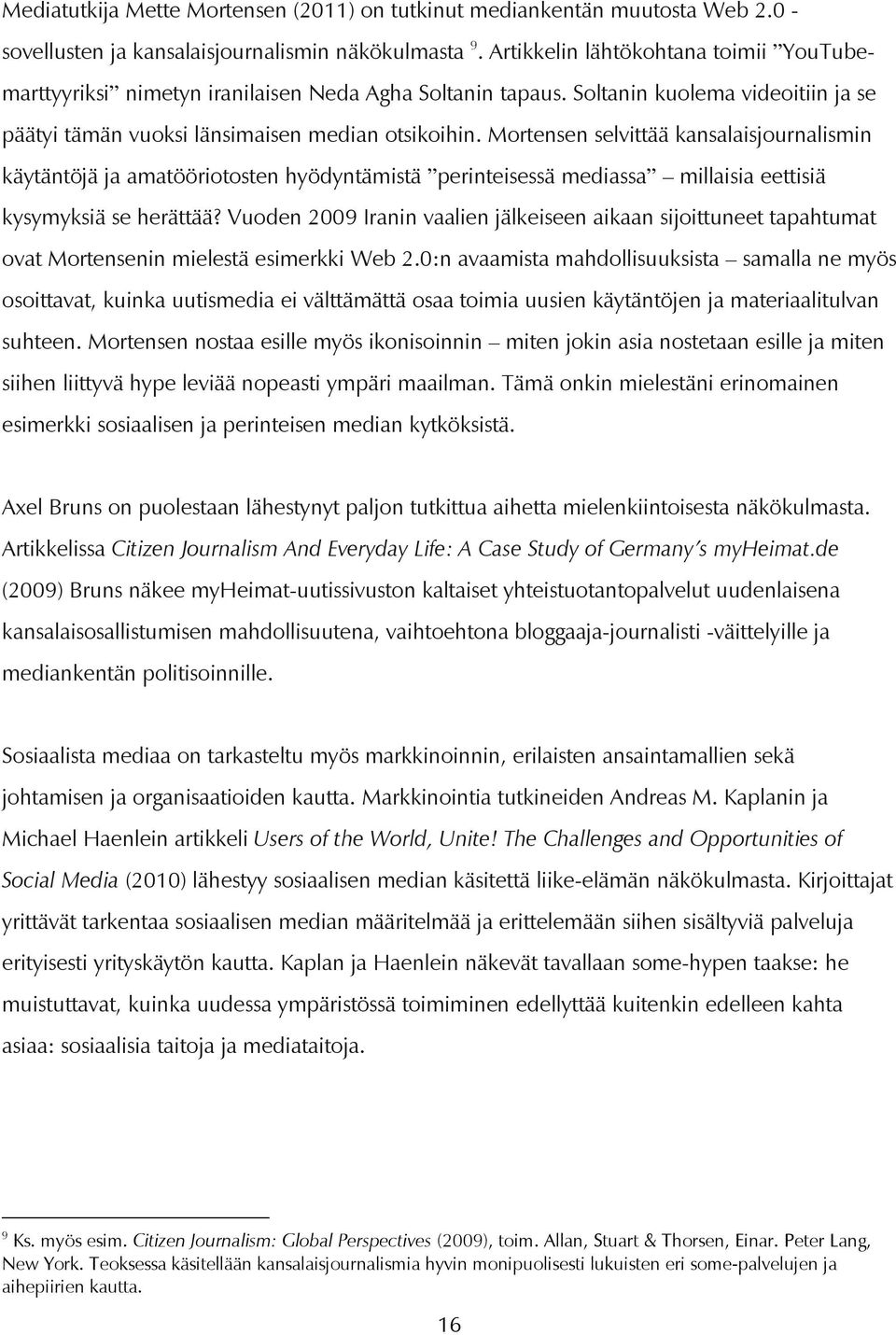 Mortensen selvittää kansalaisjournalismin käytäntöjä ja amatööriotosten hyödyntämistä perinteisessä mediassa millaisia eettisiä kysymyksiä se herättää?