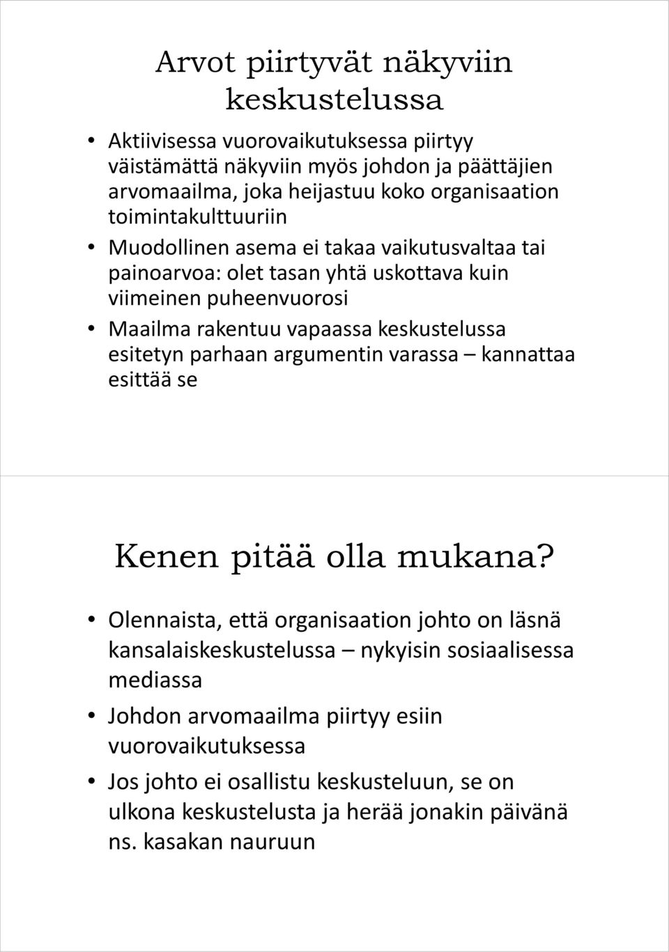 esitetyn parhaan argumentin varassa kannattaa esittää se Kenen pitää olla mukana?