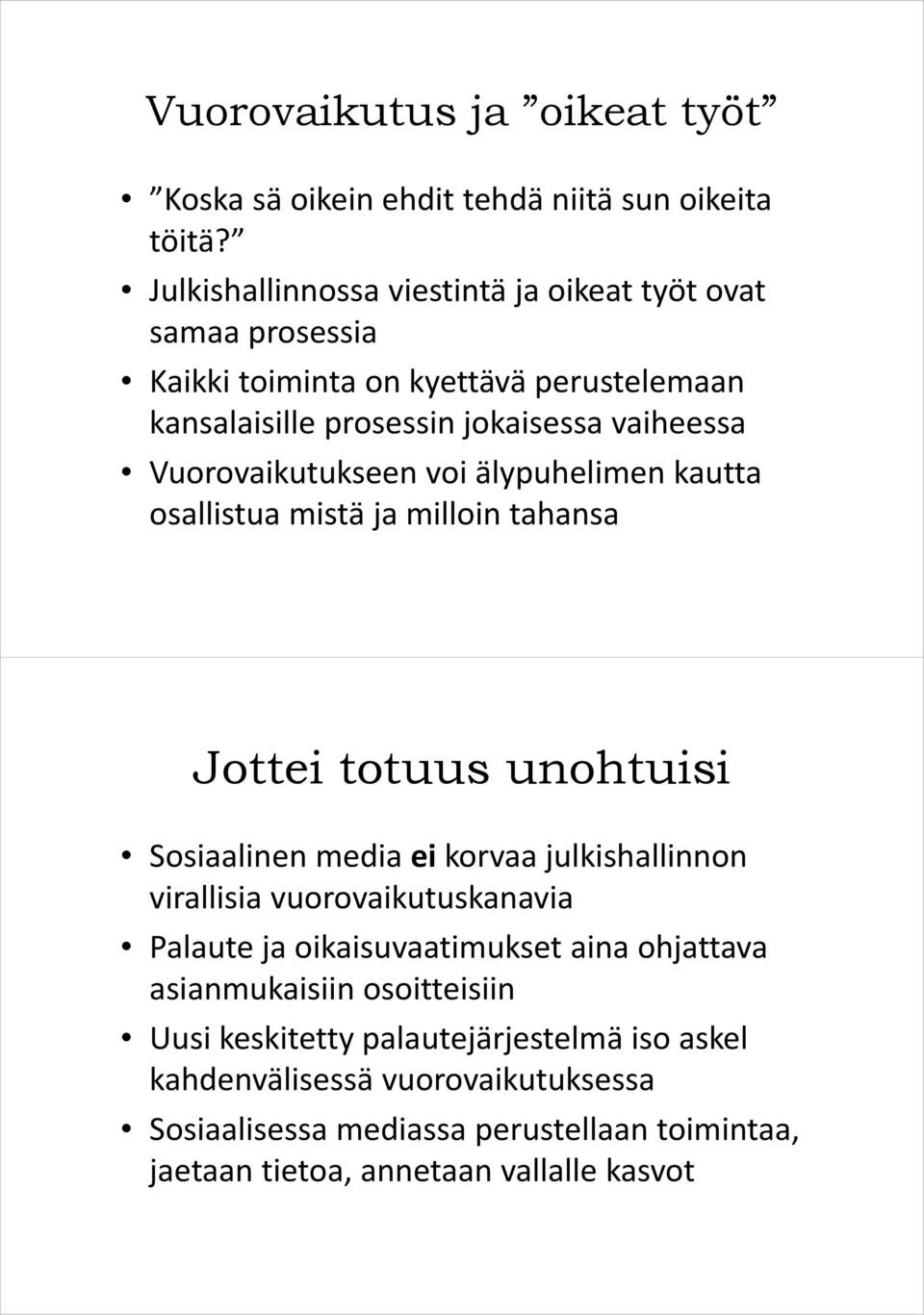 Vuorovaikutukseen voi älypuhelimen kautta osallistua mistä ja milloin tahansa Jottei totuus unohtuisi Sosiaalinen media ei korvaa julkishallinnon virallisia