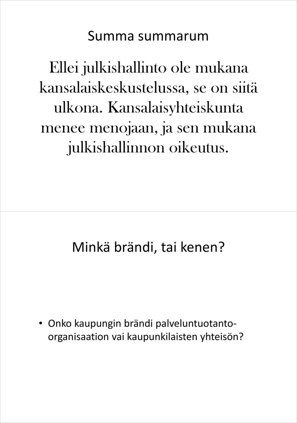 Kansalaisyhteiskunta menee menojaan, ja sen mukana julkishallinnon