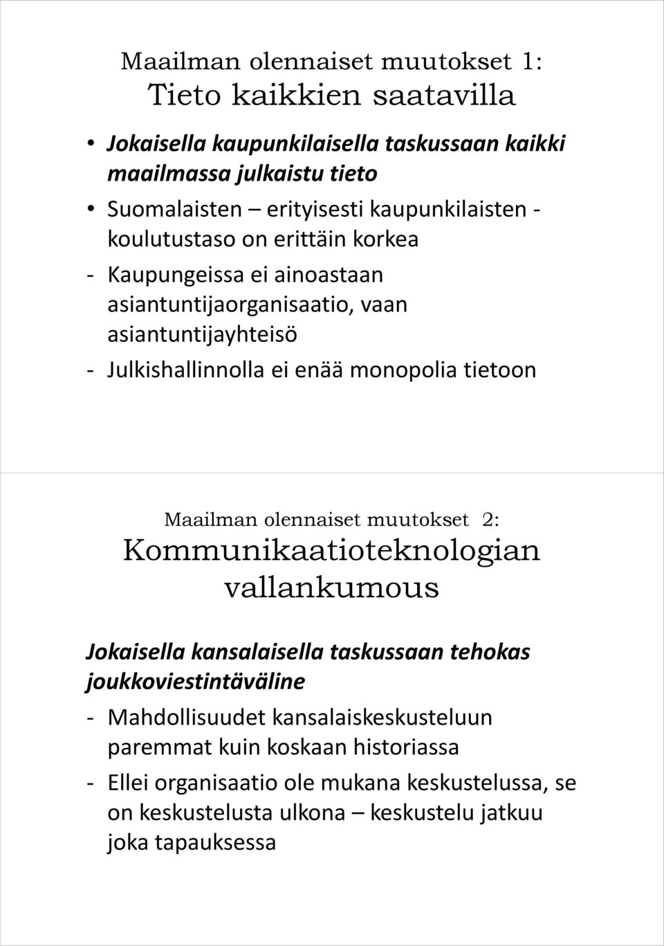 monopolia tietoon Maailman olennaiset muutokset 2: Kommunikaatioteknologian vallankumous Jokaisella kansalaisella taskussaan tehokas joukkoviestintäväline