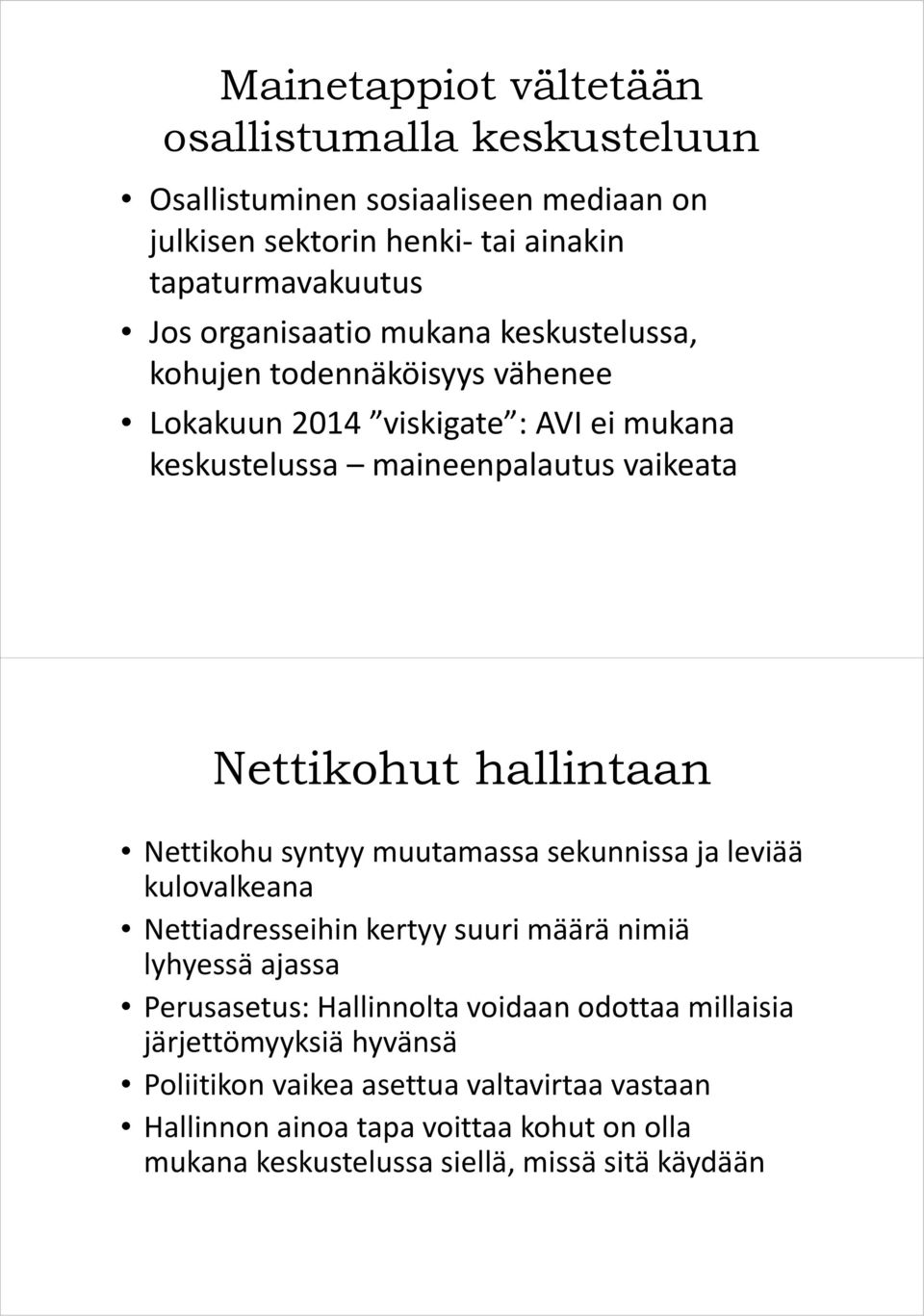 Nettikohu syntyy muutamassa sekunnissa ja leviää kulovalkeana Nettiadresseihin kertyy suuri määrä nimiä lyhyessä ajassa Perusasetus: Hallinnolta voidaan odottaa