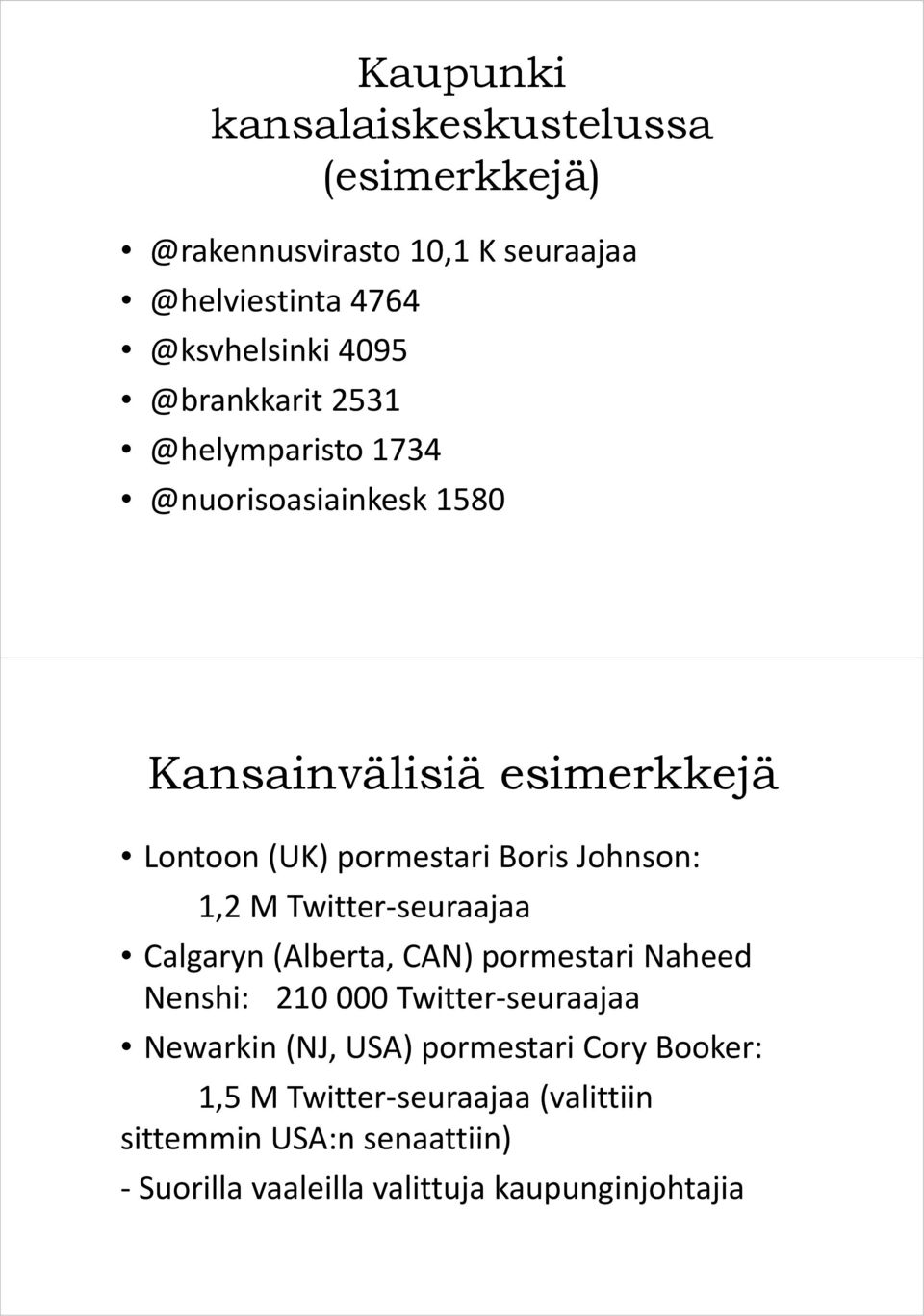 Johnson: 1,2 M Twitter seuraajaa Calgaryn (Alberta, CAN) pormestari Naheed Nenshi: 210 000 Twitter seuraajaa Newarkin (NJ,