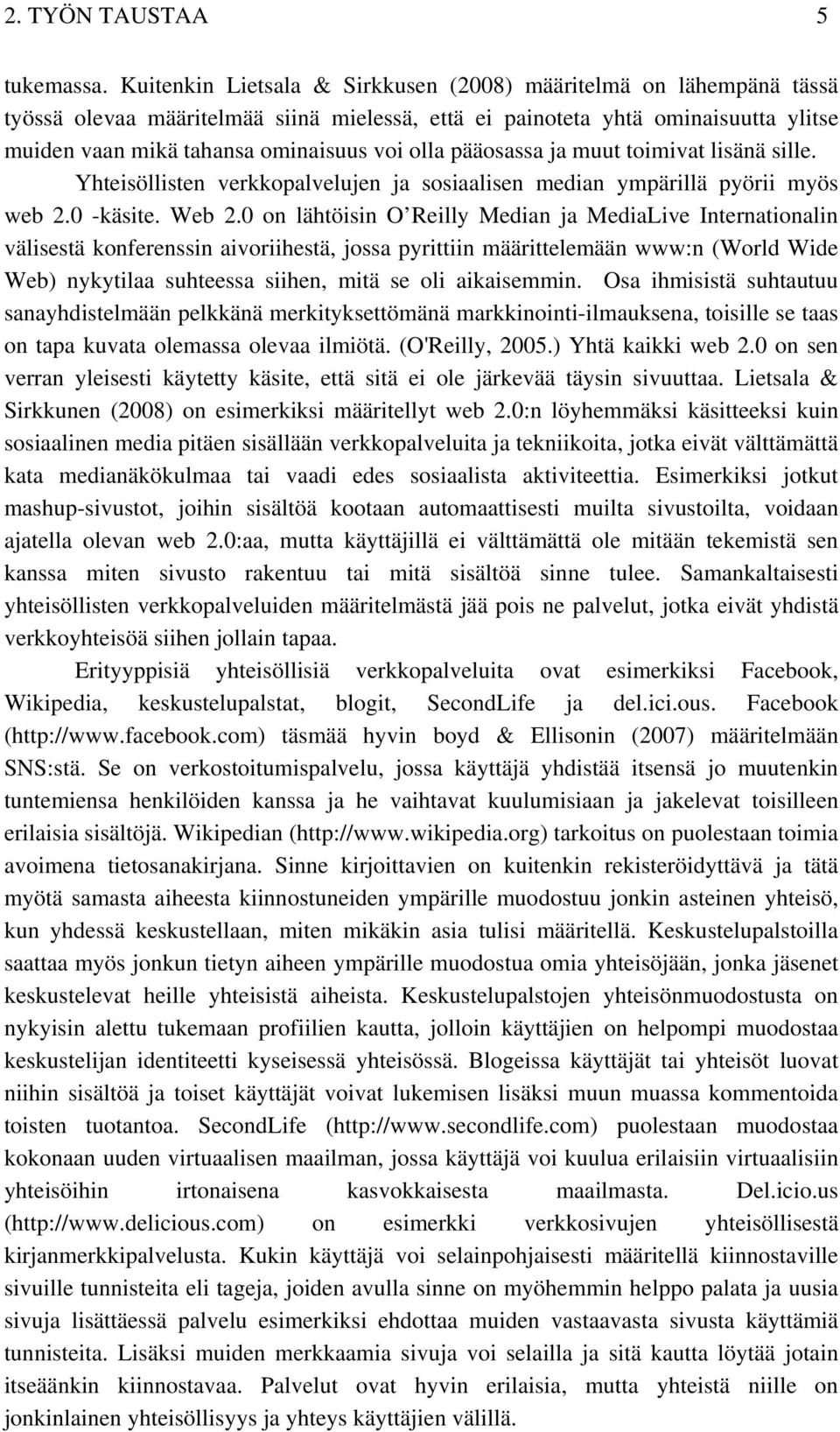 pääosassa ja muut toimivat lisänä sille. Yhteisöllisten verkkopalvelujen ja sosiaalisen median ympärillä pyörii myös web 2.0 -käsite. Web 2.