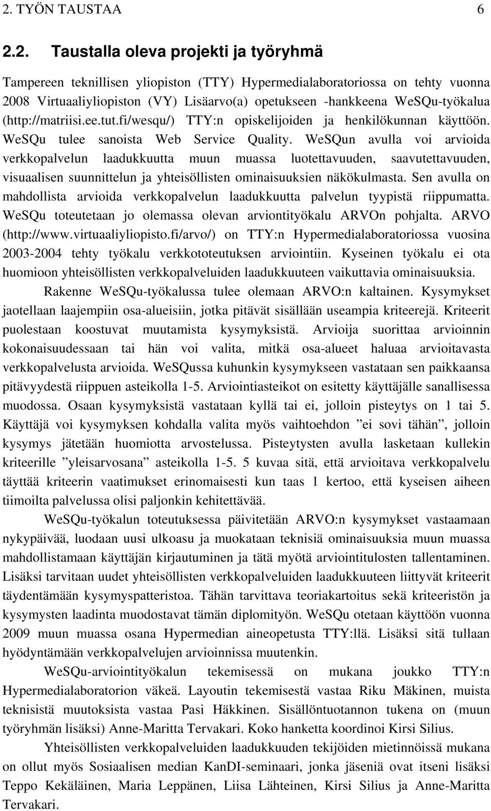 WeSQun avulla voi arvioida verkkopalvelun laadukkuutta muun muassa luotettavuuden, saavutettavuuden, visuaalisen suunnittelun ja yhteisöllisten ominaisuuksien näkökulmasta.