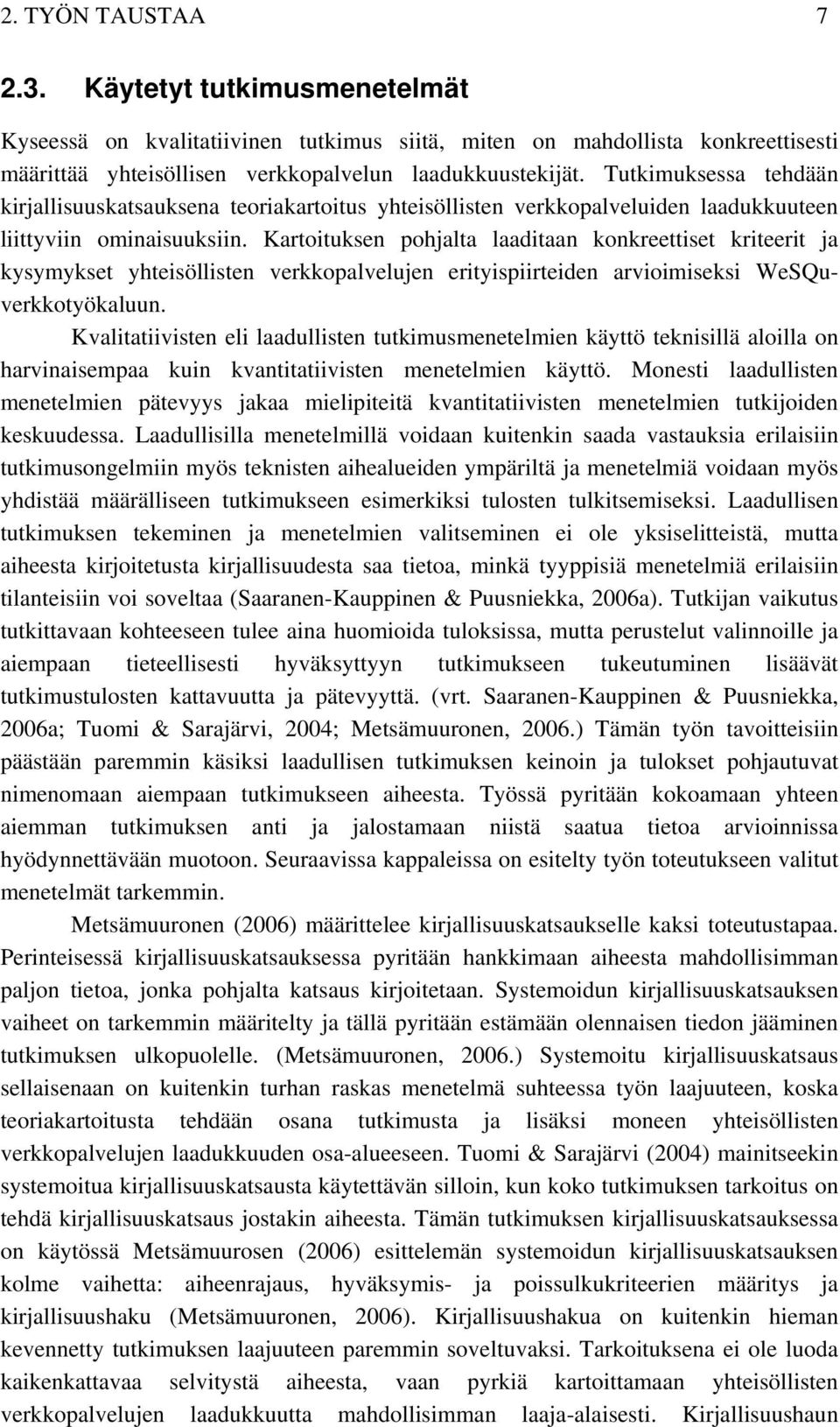 Kartoituksen pohjalta laaditaan konkreettiset kriteerit ja kysymykset yhteisöllisten verkkopalvelujen erityispiirteiden arvioimiseksi WeSQuverkkotyökaluun.