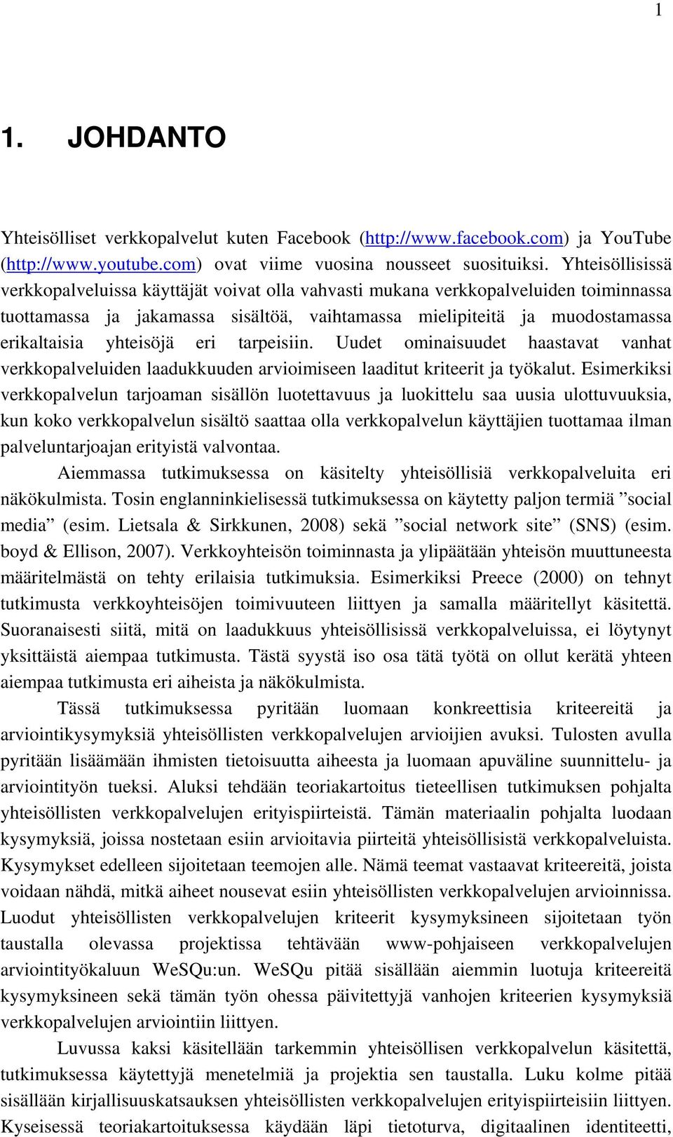 yhteisöjä eri tarpeisiin. Uudet ominaisuudet haastavat vanhat verkkopalveluiden laadukkuuden arvioimiseen laaditut kriteerit ja työkalut.