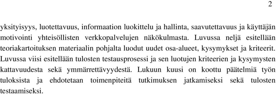 Luvussa neljä esitellään teoriakartoituksen materiaalin pohjalta luodut uudet osa-alueet, kysymykset ja kriteerit.